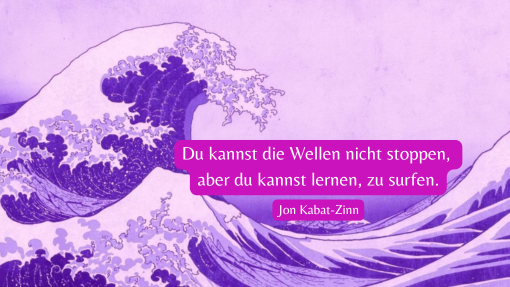Die Große Welle vor Kanagawa von Hokusai als Symbol für die Unabwendbarkeit von Herausforderungen im Familienalltag. Zitat von Jon Kabat-Zinn: 'Du kannst die Wellen nicht stoppen, aber du kannst lernen, zu surfen.' – ein Ausdruck für Achtsamkeit und innere Stabilität in stürmischen Zeiten.
